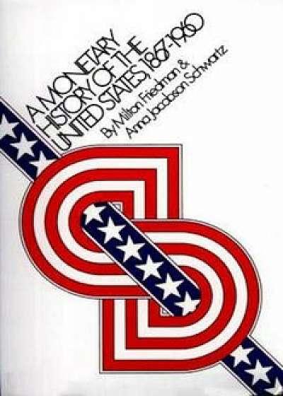 A Monetary History of the United States, 1867-1960, Paperback/Milton Friedman