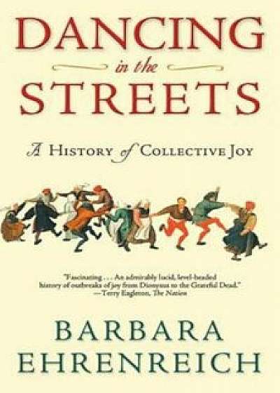 Dancing in the Streets: A History of Collective Joy, Paperback/Barbara Ehrenreich