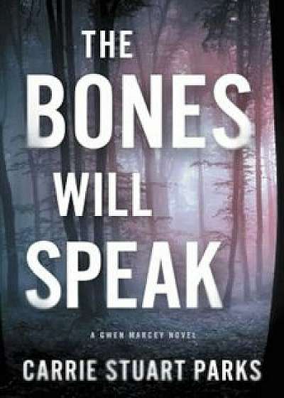 The Bones Will Speak, Paperback/Carrie Stuart Parks
