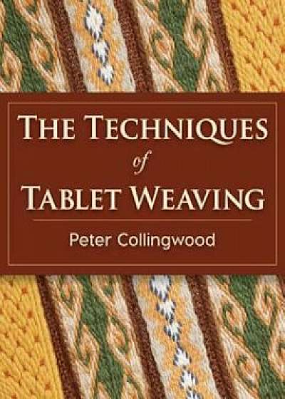 The Techniques of Tablet Weaving, Paperback/Peter Collingwood