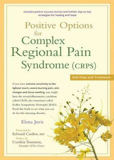 Positive Options for Complex Regional Pain Syndrome (Crps): Self-Help and Treatment, Paperback/Elena Juris