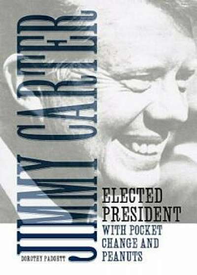 Jimmy Carter: Elected President with Pocket Change and Peanuts, Hardcover/Mercer University Press