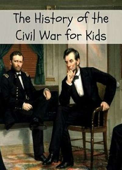 The History of the Civil War for Kids, Paperback/Kidcaps