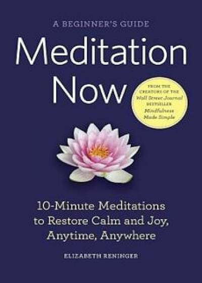 Meditation Now: A Beginner's Guide, Paperback/Elizabeth Reninger
