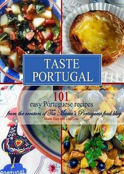 Taste Portugal 101 Easy Portuguese Recipes, Paperback/Maria Dias