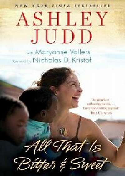 All That Is Bitter and Sweet: A Memoir, Paperback/Ashley Judd