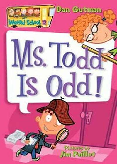 My Weird School '12: Ms. Todd Is Odd!, Paperback/Dan Gutman