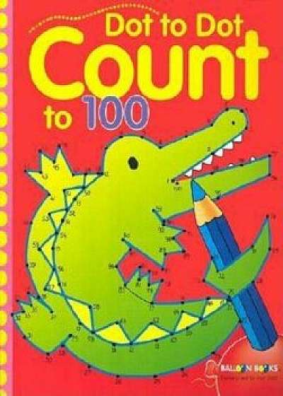 Dot to Dot Count to 100, Paperback/Sterling Publishing Co Inc