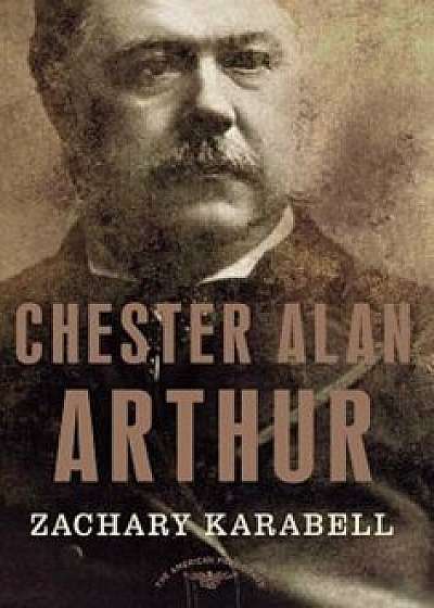 Chester Alan Arthur, Hardcover/Zachary Karabell