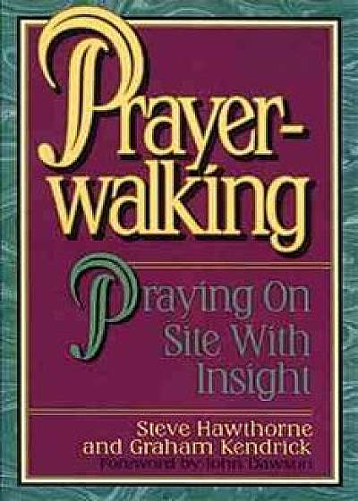 Prayer Walking: Praying on Site with Insight, Paperback/Steve Hawthorne