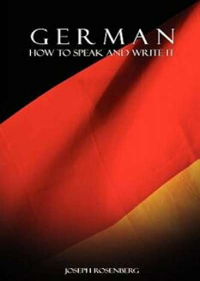 Coperta cărții German: How to Speak and Write It, Paperback/Joseph Rosenberg de Joseph Rosenberg