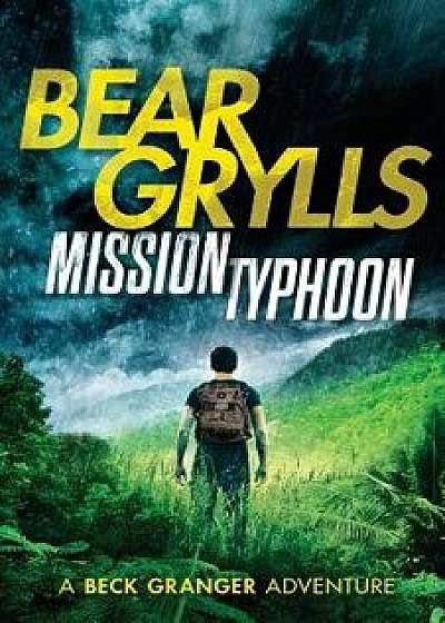 Mission Typhoon, Paperback/Bear Grylls