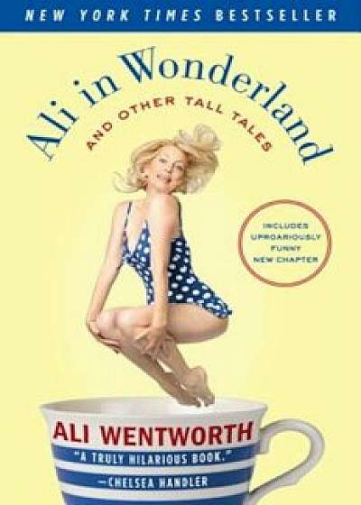 Ali in Wonderland: And Other Tall Tales, Paperback/Ali Wentworth