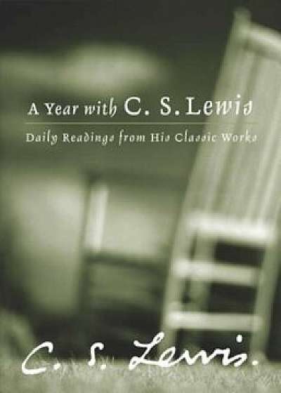 A Year with C.S. Lewis: Daily Readings from His Classic Works, Hardcover/C. S. Lewis