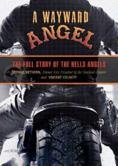A Wayward Angel: The Full Story of the Hells Angels, Paperback/George Wethern