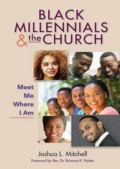 Black Millennials and the Church: Meet Me Where I Am, Paperback/Joshua Mitchell