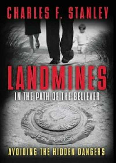 Landmines in the Path of the Believer: Avoiding the Hidden Dangers, Paperback/Charles Stanley