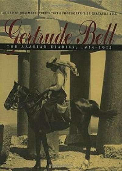 Gertrude Bell: The Arabian Diaries, 1913-1914, Hardcover/Gertrude Lowthian Bell