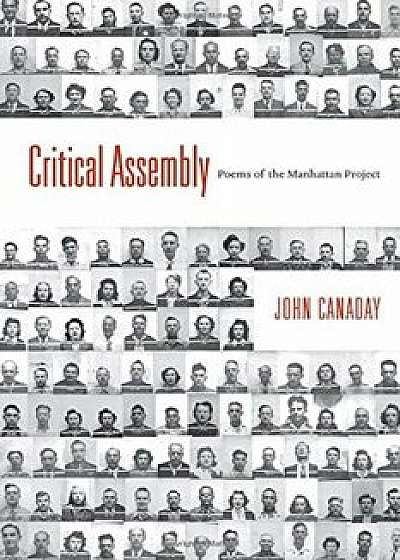 Critical Assembly: Poems of the Manhattan Project, Paperback/John Canaday