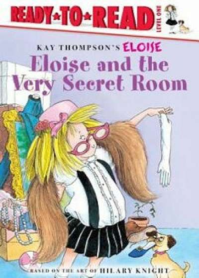 Eloise and the Very Secret Room, Hardcover/Kay Thompson