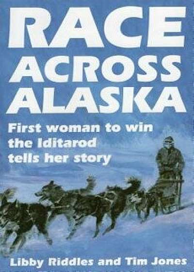 Race Across Alaska: First Woman to Win the Iditarod Tells Her Story, Paperback/Libby Riddles