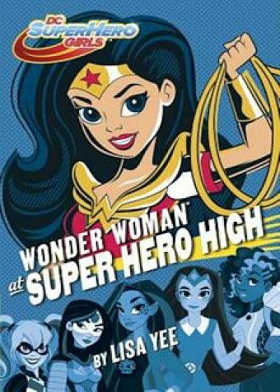 Wonder Woman at Super Hero High: DC Super Hero Girls, Hardcover/Lisa Yee