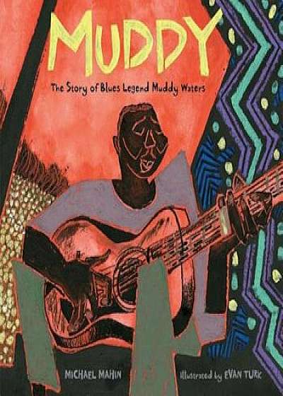 Muddy: The Story of Blues Legend Muddy Waters, Hardcover/Michael Mahin