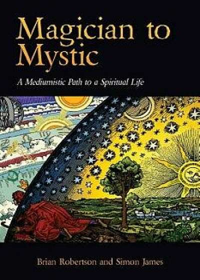 Magician to Mystic: A Mediumistic Path to a Spiritual Life, Paperback/Brian Robertson