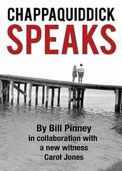 Chappaquiddick Speaks, Paperback/Bill Pinney