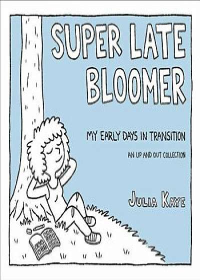 Super Late Bloomer: My Early Days in Transition, Paperback/Julia Kaye