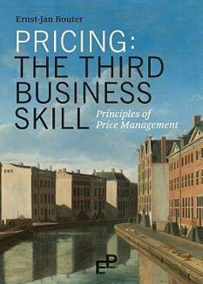 Pricing: The Third Business Skill: Principles of Price Management, Paperback/Ernst-Jan Bouter