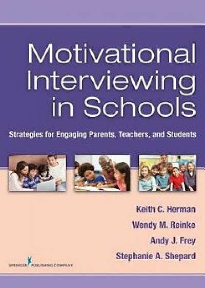 Motivational Interviewing in Schools: Strategies for Engaging Parents, Teachers, and Students, Paperback/Keith Herman