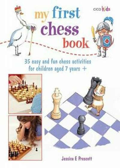 My First Chess Book: 35 Easy and Fun Chess-Based Activities for Children Aged 7 Years +, Paperback/Jessica E. Prescott