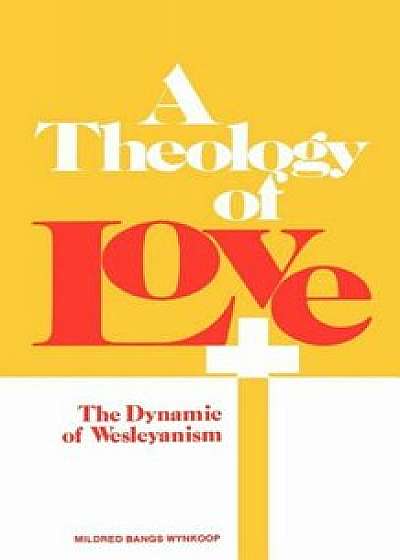 A Theology of Love, Paperback/Mildred Bangs Wynkoop