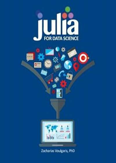 Julia for Data Science, Paperback/Zacharias Voulgaris