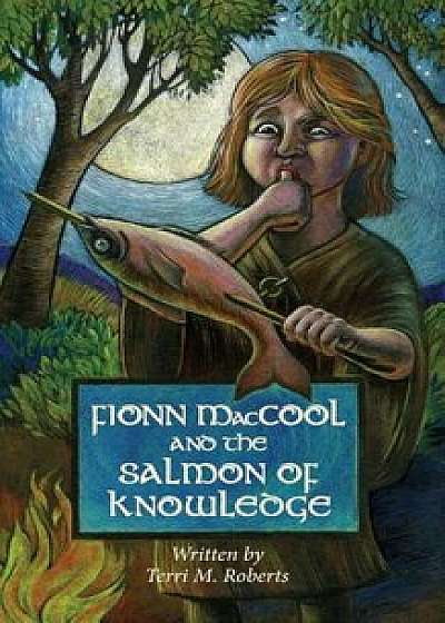 Fionn Maccool and the Salmon of Knowledge: A Traditional Gaelic Hero Tale Retold as a Read-Aloud Action Story for Children, Paperback/Terri M. Roberts