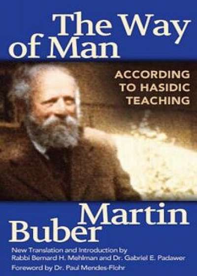 The Way of Man: According to Hasidic Teaching, Paperback/Martin Buber