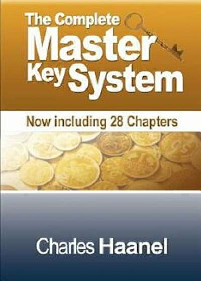 The Complete Master Key System (Now Including 28 Chapters), Paperback/Charles F. Haanel