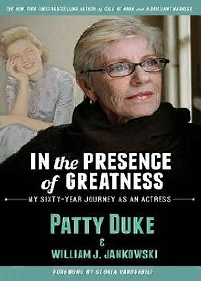 In the Presence of Greatness: My Sixty-Year Journey as an Actress (Hardback), Hardcover/Patty Duke
