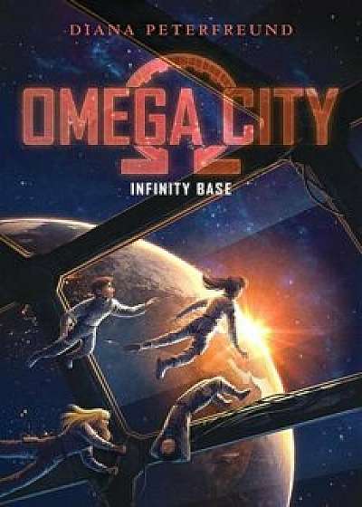 Omega City: Infinity Base, Hardcover/Diana Peterfreund