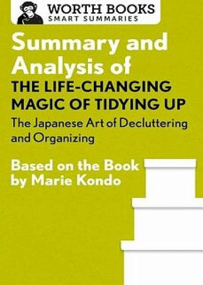 Summary and Analysis of the Life-Changing Magic of Tidying Up: The Japanese Art of Decluttering and Organizing: Based on the Book by Marie Kondo, Paperback/Worth Books