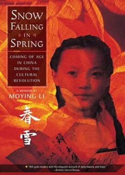 Snow Falling in Spring: Coming of Age in China During the Cultural Revolution, Paperback/Moying Li