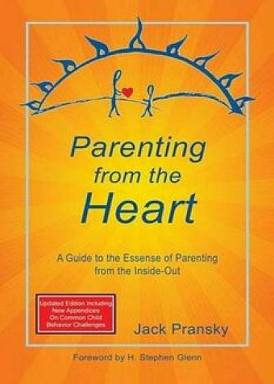 Parenting from the Heart: A Guide to the Essence of Parenting from the Inside-Out, Paperback/Jack Pransky