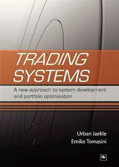 Trading Systems: A New Approach to System Development and Portfolio Optimisation, Paperback/Emilio Tomasini