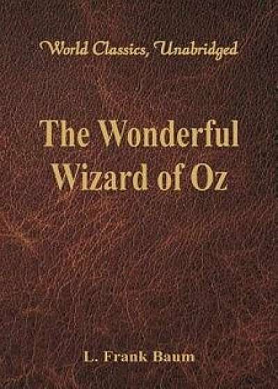 The Wonderful Wizard of Oz (World Classics, Unabridged), Paperback/L. Frank Baum