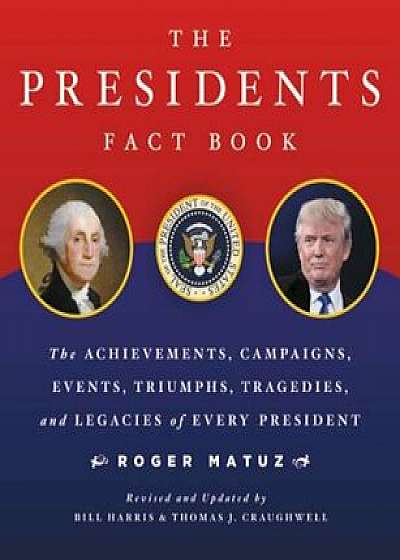 The Presidents Fact Book: The Achievements, Campaigns, Events, Triumphs, and Legacies of Every President, Paperback/Roger Matuz