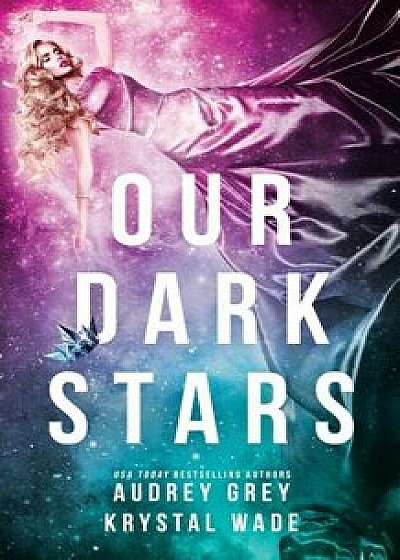 Our Dark Stars, Paperback/Audrey Grey