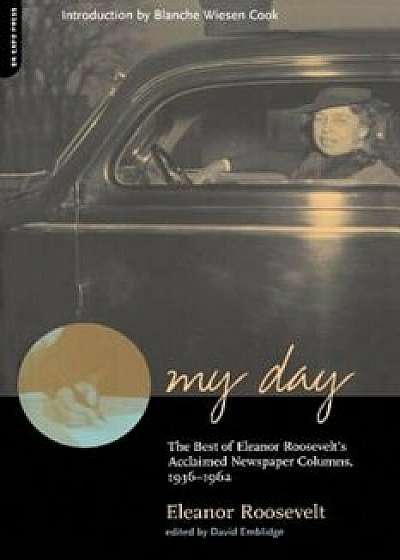 My Day: The Best of Eleanor Roosevelt's Acclaimed Newspaper Columns, 1936-1962, Paperback/Eleanor Roosevelt