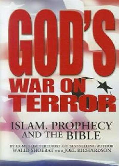 God's War on Terror: Islam, Prophecy and the Bible, Hardcover/Walid Shoebat