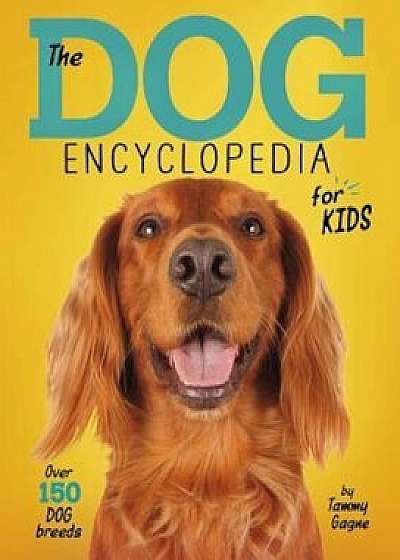 The Dog Encyclopedia for Kids, Paperback/Tammy Gagne